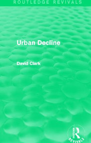 Urban Decline (Routledge Revivals) - 9780415858137 by David Clark, 9780415858137