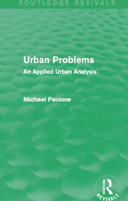 Urban Problems (Routledge Revivals) (An Applied Urban Analysis) by Michael Pacione, 9780415707664