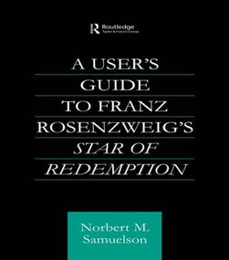 A User's Guide to Franz Rosenzweig's Star of Redemption by Norbert Samuelson, 9780415592543