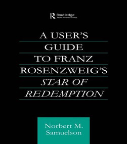 A User's Guide to Franz Rosenzweig's Star of Redemption by Norbert Samuelson, 9780415592543