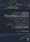 Using New Technologies to Enhance Teaching and Learning in History by Terry Haydn, 9780415688383