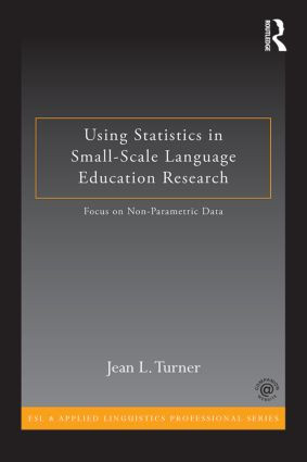 Using Statistics in Small-Scale Language Education Research (Focus on Non-Parametric Data) by Jean L. Turner, 9780415819947