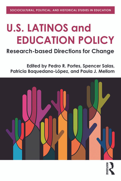 U.S. Latinos and Education Policy (Research-Based Directions for Change) by Pedro R. Portes, Spencer Salas, Patricia Baquedano-López, Paula J. Mellom, 9780415747837
