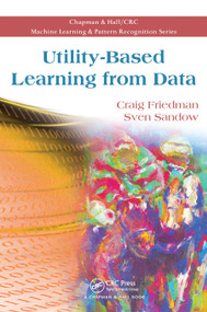 Utility-Based Learning from Data by Craig Friedman, Sven Sandow, 9780367452322