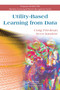 Utility-Based Learning from Data by Craig Friedman, Sven Sandow, 9780367452322