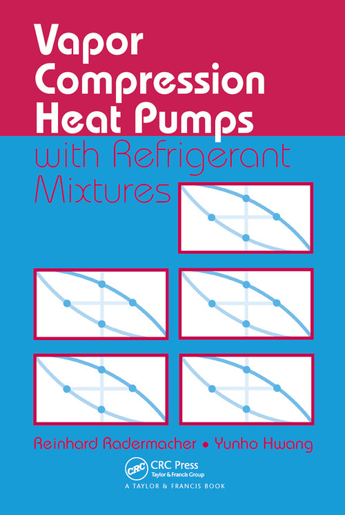 Vapor Compression Heat Pumps with Refrigerant Mixtures by Reinhard Radermacher, Yunho Hwang, 9780367454111