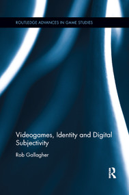 Videogames, Identity and Digital Subjectivity by Rob Gallagher, 9780367885359