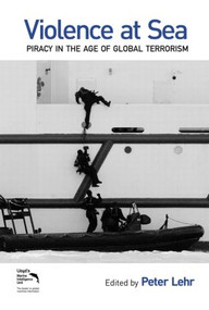Violence at Sea (Piracy in the Age of Global Terrorism) by Peter Lehr, 9780415505468