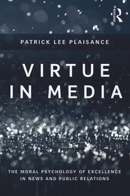 Virtue in Media (The Moral Psychology of Excellence in News and Public Relations) by Patrick Lee Plaisance, 9780415707442