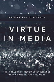Virtue in Media (The Moral Psychology of Excellence in News and Public Relations) by Patrick Lee Plaisance, 9780415707442
