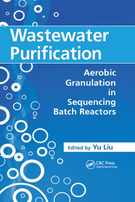 Wastewater Purification (Aerobic Granulation in Sequencing Batch Reactors) by Yu Liu, 9780367452834