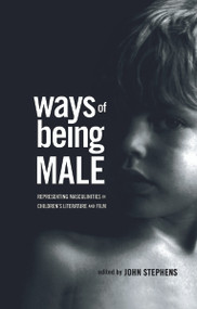 Ways of Being Male (Representing Masculinities in Children's Literature) by John Stephens, 9780415995153
