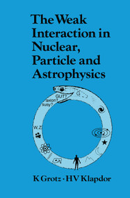 The Weak Interaction in Nuclear, Particle, and Astrophysics by K. Grotz, 9780367450731