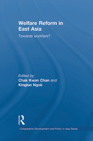 Welfare Reform in East Asia (Towards Workfare) by Chak Kwan Chan, Kinglun Ngok, 9780415728379