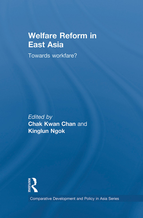 Welfare Reform in East Asia (Towards Workfare) by Chak Kwan Chan, Kinglun Ngok, 9780415728379