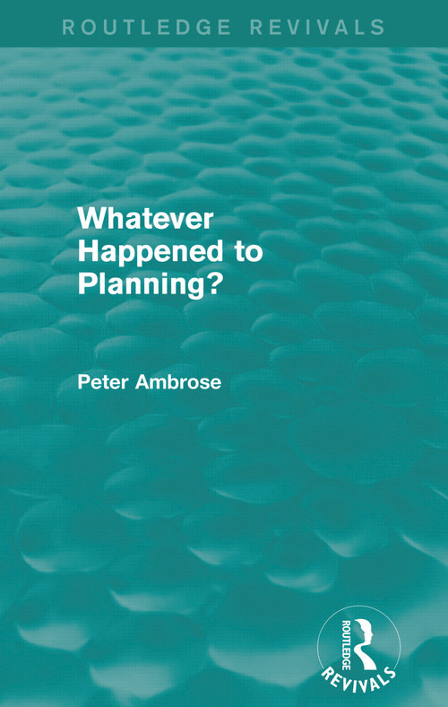 What Happened to Planning? (Routledge Revivals) by Peter Ambrose, 9780415730303