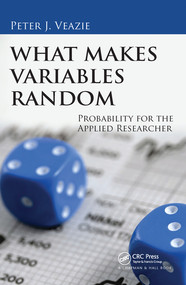 What Makes Variables Random (Probability for the Applied Researcher) - 9780367573713 by Peter J. Veazie, 9780367573713