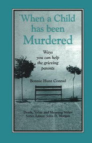 When a Child Has Been Murdered (Ways You Can Help the Grieving Parents) by Bonnie Hunt Conrad, 9780415785358