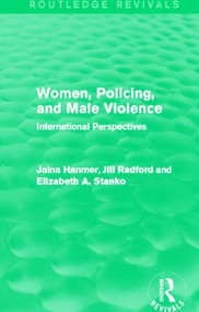 Women, Policing, and Male Violence (Routledge Revivals) (International Perspectives) by Jalna Hanmer, Jill Radford, Elizabeth Stanko, 9780415829397