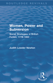 Women, Power and Subversion (Routledge Revivals) (Social Strategies in British Fiction, 1778-1860) by Judith Lowder Newton, 9780415637039