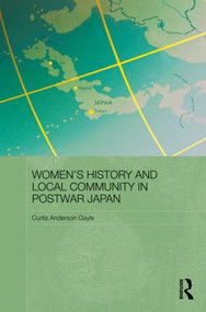 Women's History and Local Community in Postwar Japan - 9780415860772 by Curtis Anderson Gayle, 9780415860772