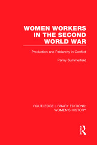 Women Workers in the Second World War (Production and Patriarchy in Conflict) by Penny Summerfield, 9780415752640