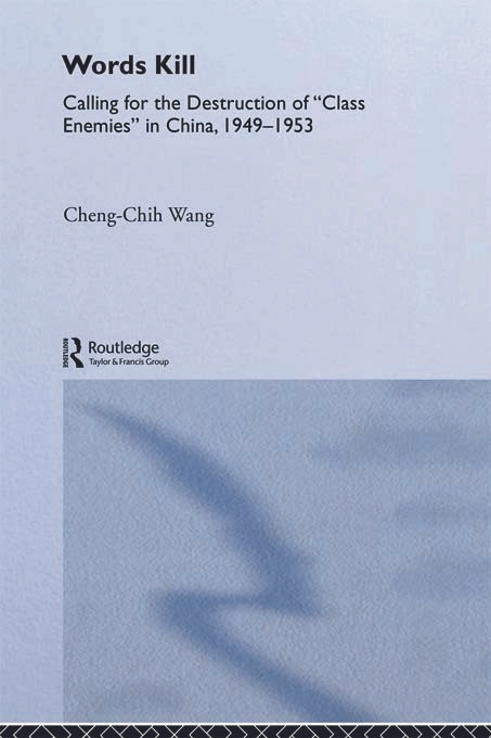 Words Kill (Calling for the Destruction of 'Class Enemies' in China, 1949-1953) by Cheng-Chih Wang, 9780415653336