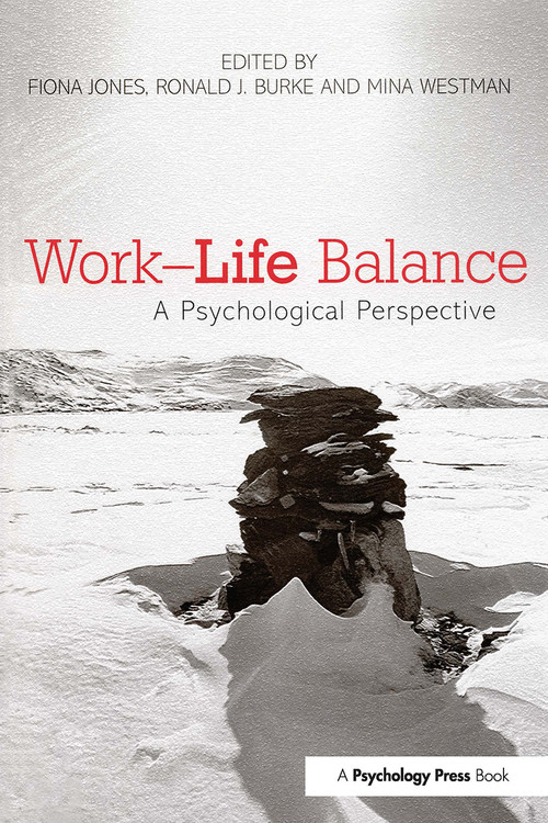 Work-Life Balance (A Psychological Perspective) by Fiona Jones, Ronald J Burke, Mina Westman, 9780415654791