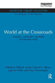 World at the Crossroads (Towards a sustainable, equitable and liveable world) - 9780415852180 by Philip B. Smith, Samuel E. Okoye, Jaap de Wilde, Priya Deshingkar, 9780415852180