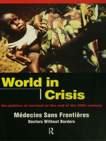 World in Crisis (Populations in Danger at the End of the 20th Century) by Médicins Sans Frontières/Doctors Without Borders, 9780415153782