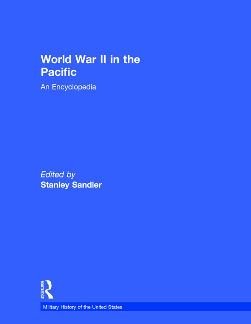 World War II in the Pacific (An Encyclopedia) by Stanley Sandler, 9780415763721