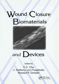 Wound Closure Biomaterials and Devices by Chih-Chang Chu, J. Anthony von Fraunhofer, Howard P. Greisler, 9780367401115