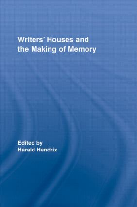 Writers' Houses and the Making of Memory by Harald Hendrix, 9780415540827