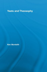 Yeats and Theosophy by Ken Monteith, 9780415542593