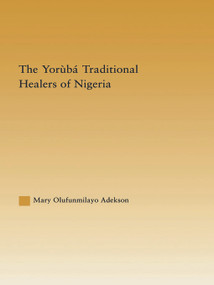 The Yoruba Traditional Healers of Nigeria by Mary Adekson, 9780415654814