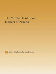 The Yoruba Traditional Healers of Nigeria by Mary Adekson, 9780415654814