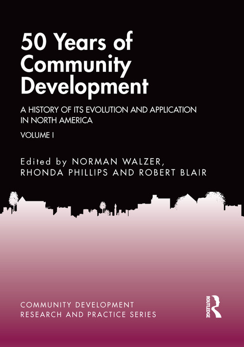 50 Years of Community Development Vol I (A History of its Evolution and Application in North America) by Norman Walzer, Rhonda Phillips, Robert Blair, 9780367563486