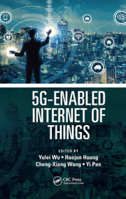 5G-Enabled Internet of Things by Yulei Wu, Haojun Huang, Cheng-Xiang Wang, Yi Pan, 9781032401423