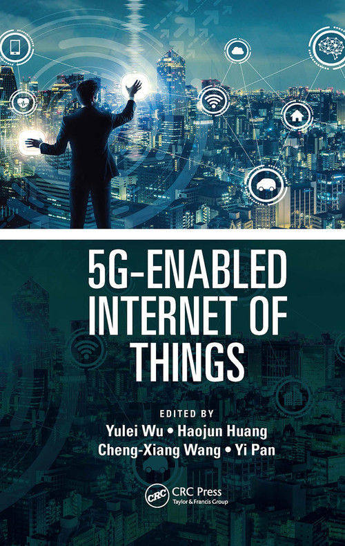 5G-Enabled Internet of Things by Yulei Wu, Haojun Huang, Cheng-Xiang Wang, Yi Pan, 9781032401423
