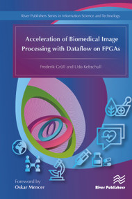 Acceleration of Biomedical Image Processing with Dataflow on FPGAs by Frederik Grüll, Udo Kebschull, 9788793379367