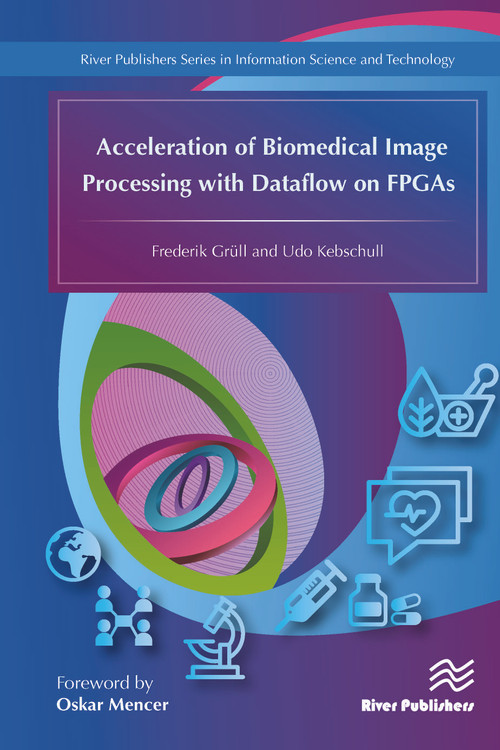 Acceleration of Biomedical Image Processing with Dataflow on FPGAs by Frederik Grüll, Udo Kebschull, 9788793379367