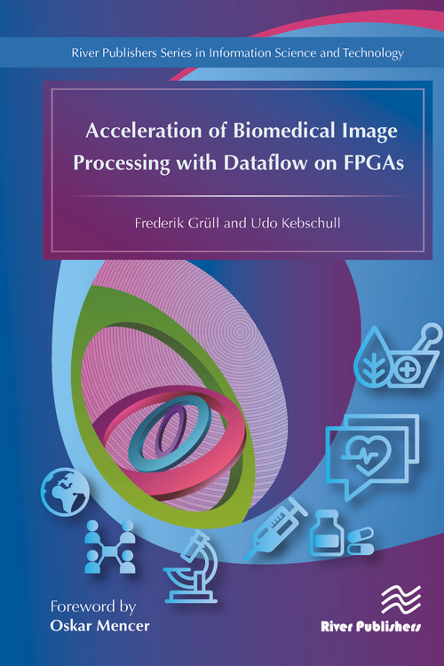 Acceleration of Biomedical Image Processing with Dataflow on FPGAs by Frederik Grüll, Udo Kebschull, 9788793379367