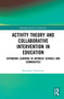 Activity Theory and Collaborative Intervention in Education (Expanding Learning in Japanese Schools and Communities) by Katsuhiro Yamazumi, 9780367709105