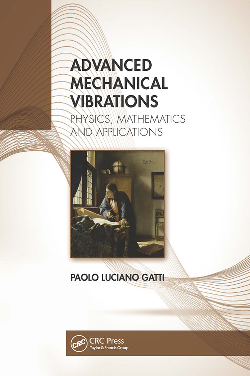 Advanced Mechanical Vibrations (Physics, Mathematics and Applications) by Paolo Luciano Gatti, 9780367626396