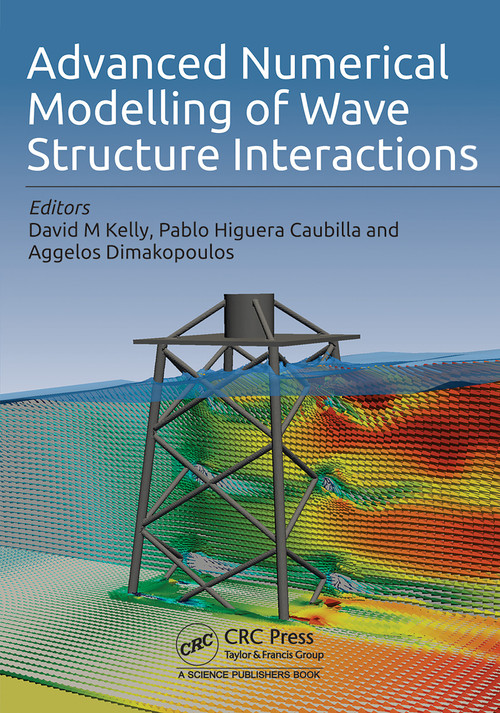 Advanced Numerical Modelling of Wave Structure Interaction by David M Kelly, Angelos Dimakopoulos, Pablo Higuera Caubilla, 9780367619381