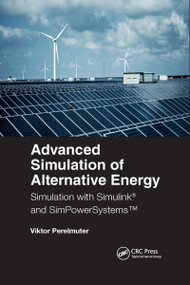 Advanced Simulation of Alternative Energy (Simulation with Simulink® and SimPowerSystems™) by Viktor M. Perelmuter, 9781032336558