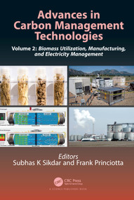 Advances in Carbon Management Technologies (Biomass Utilization, Manufacturing, and Electricity Management, Volume 2) by Subhas K. Sikdar, Frank Princiotta, 9780367520564