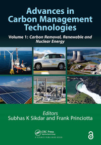 Advances in Carbon Management Technologies (Carbon Removal, Renewable and Nuclear Energy, Volume 1) by Subhas Sikdar, Frank Princiotta, 9780367533649