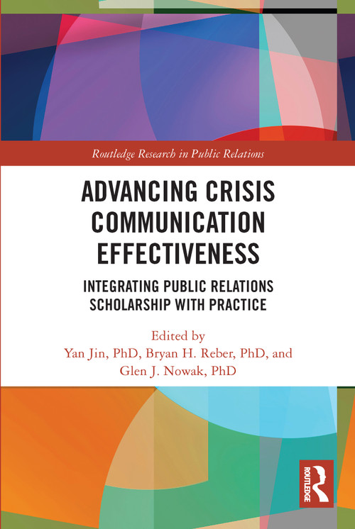 Advancing Crisis Communication Effectiveness (Integrating Public Relations Scholarship with Practice) by Yan Jin, Bryan H. Reber, Glen J. Nowak, 9780367687144