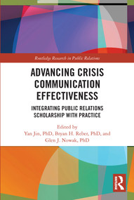 Advancing Crisis Communication Effectiveness (Integrating Public Relations Scholarship with Practice) by Yan Jin, Bryan H. Reber, Glen J. Nowak, 9780367687144